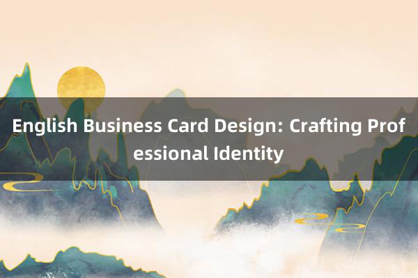 English Business Card Design: Crafting Professional Identity